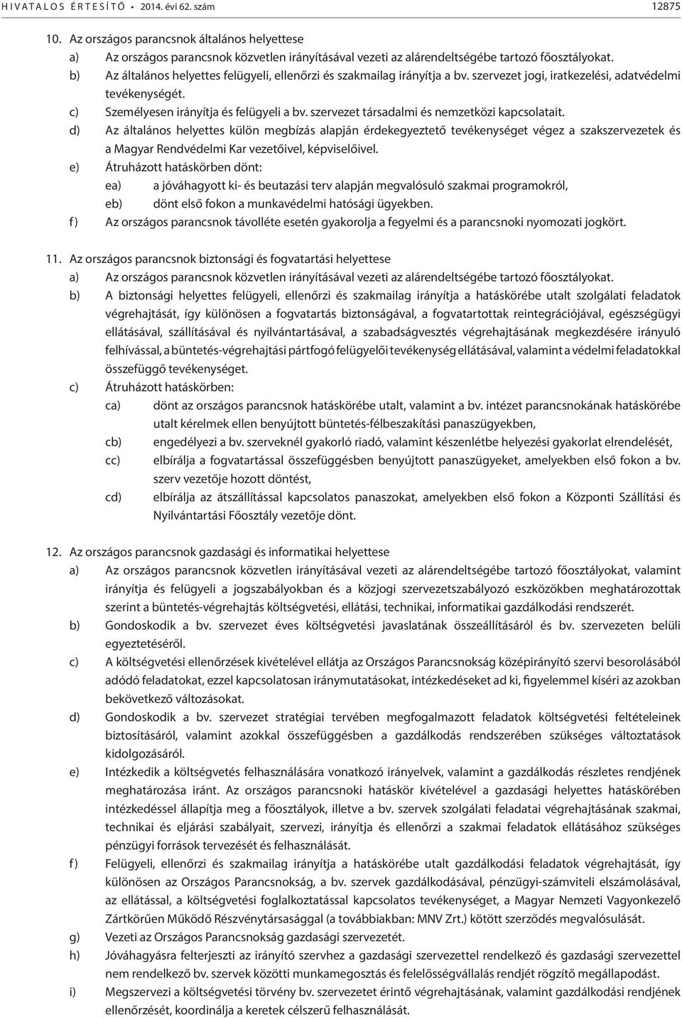 szervezet társadalmi és nemzetközi kapcsolatait.