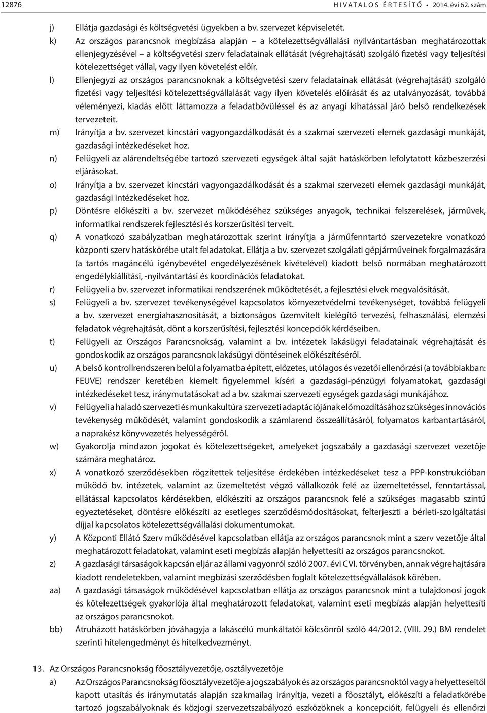 vagy teljesítési kötelezettséget vállal, vagy ilyen követelést előír.