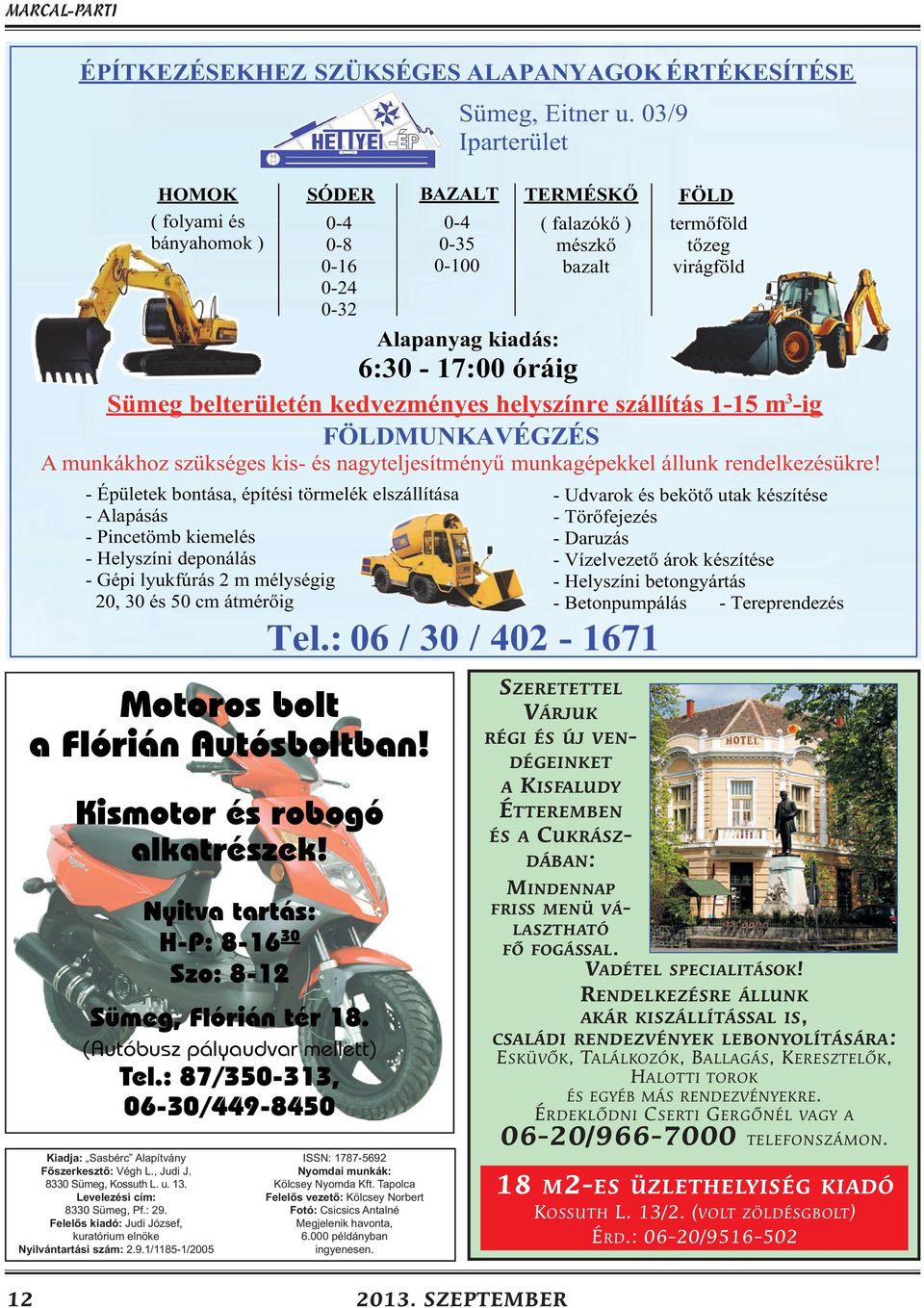 (Autóbusz pályaudvar mellett) Tel.: 87/350-313, 06-30/449-8450 ISSN: 1787-5692 Nyomdai munkák: Kölcsey Nyomda Kft. Tapolca Felelős vezető: Kölcsey Norbert Fotó: Csicsics Antalné Megjelenik havonta, 6.