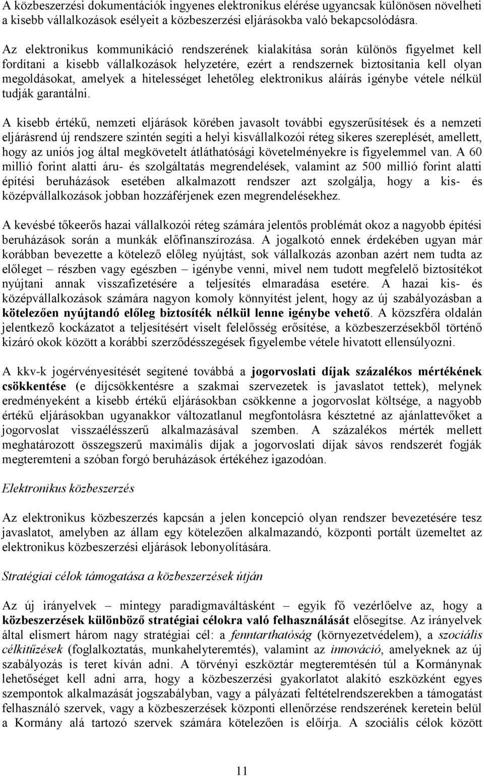 hitelességet lehetőleg elektronikus aláírás igénybe vétele nélkül tudják garantálni.