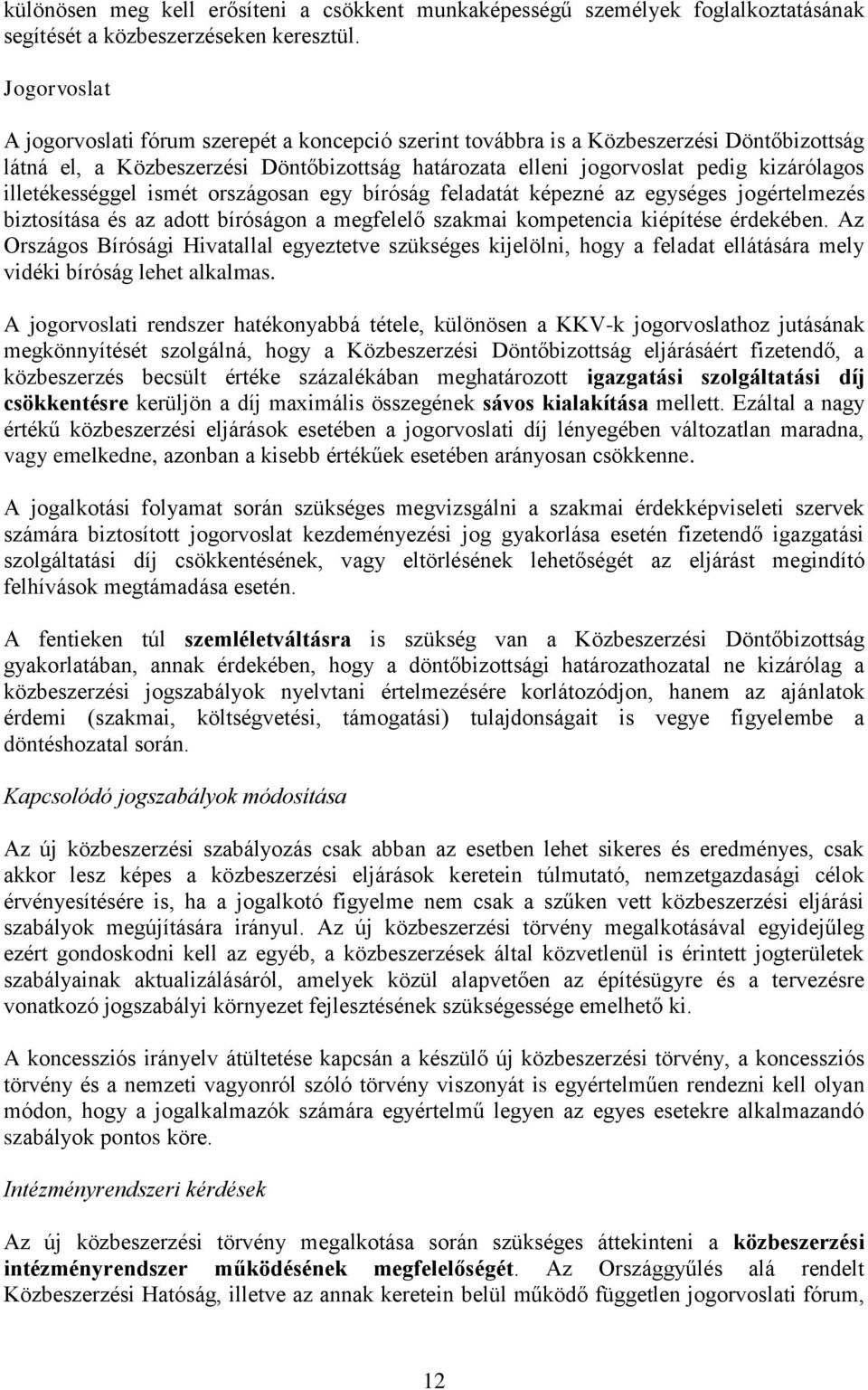 illetékességgel ismét országosan egy bíróság feladatát képezné az egységes jogértelmezés biztosítása és az adott bíróságon a megfelelő szakmai kompetencia kiépítése érdekében.