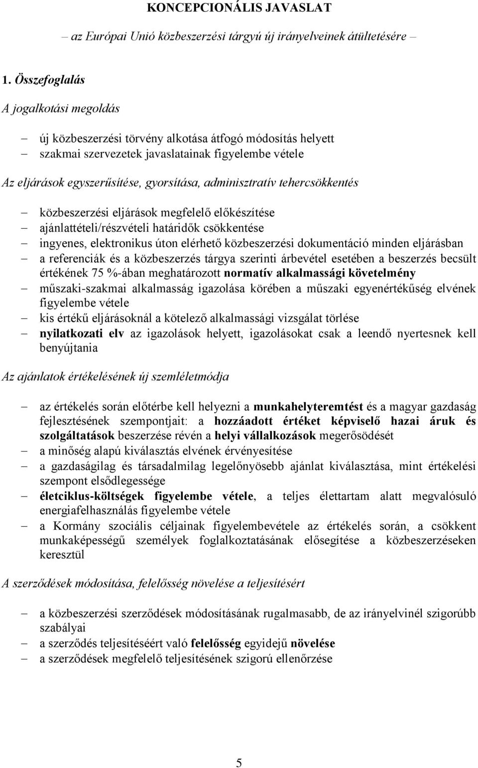 adminisztratív tehercsökkentés közbeszerzési eljárások megfelelő előkészítése ajánlattételi/részvételi határidők csökkentése ingyenes, elektronikus úton elérhető közbeszerzési dokumentáció minden