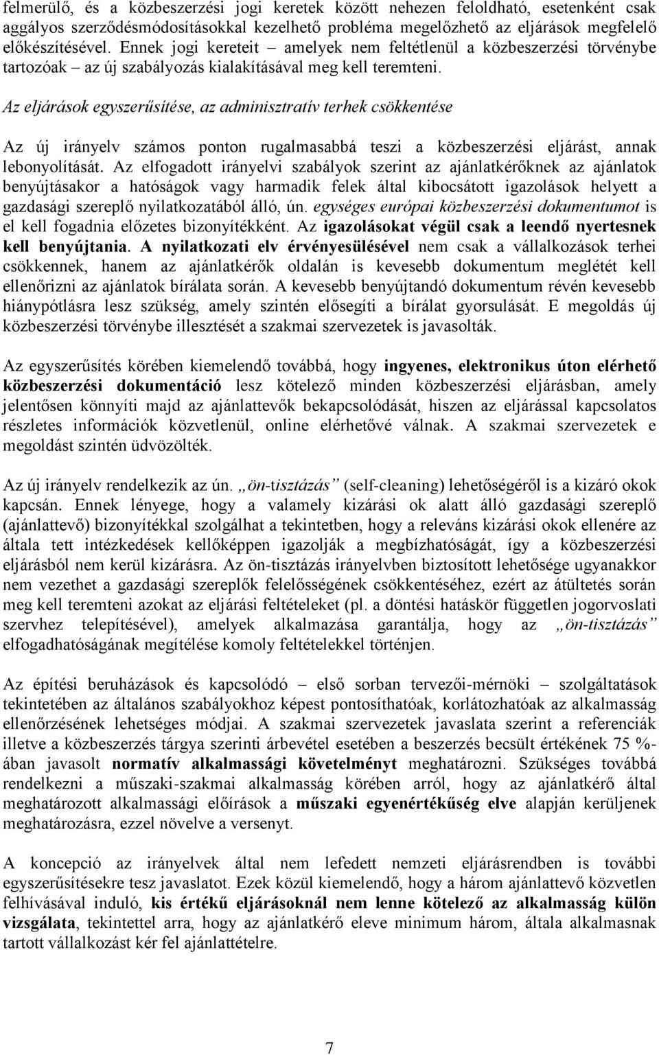 Az eljárások egyszerűsítése, az adminisztratív terhek csökkentése Az új irányelv számos ponton rugalmasabbá teszi a közbeszerzési eljárást, annak lebonyolítását.