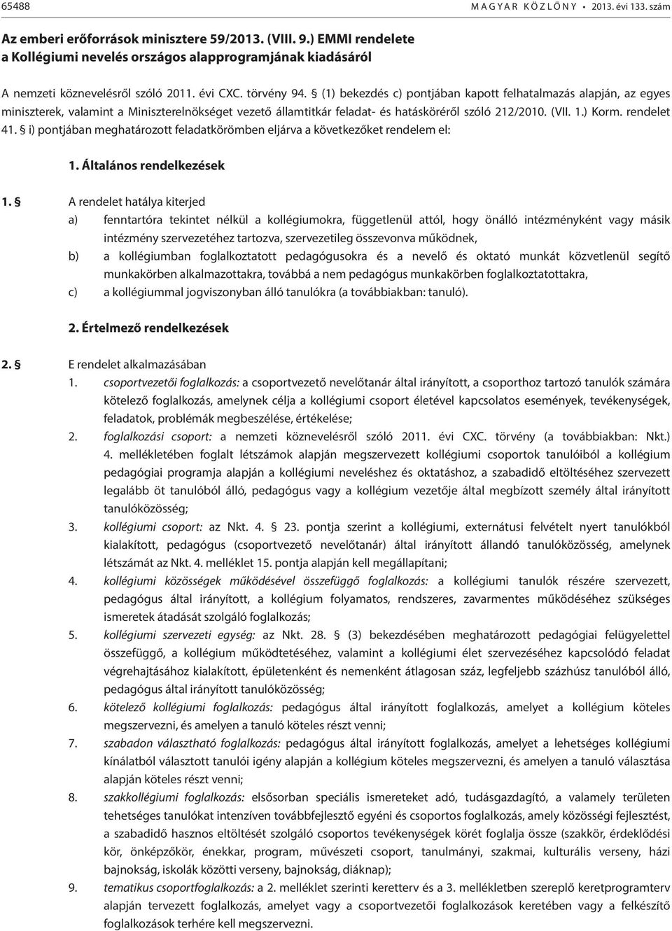 i) pontjában meghatározott feladatkörömben eljárva a következőket rendelem el: 1. Általános rendelkezések 1.