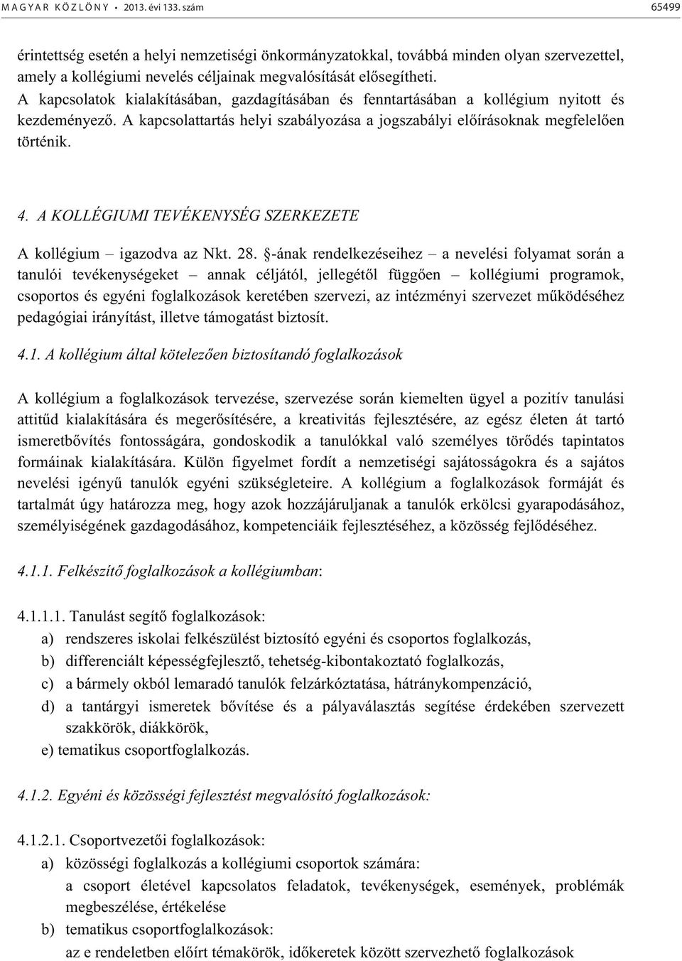 A KOLLÉGIUMI TEVÉKENYSÉG SZERKEZETE A kollégium igazodva az Nkt. 28.