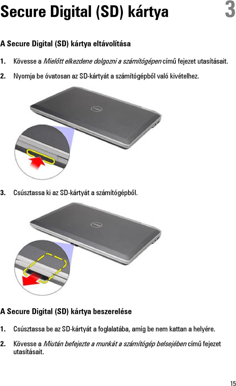 Nyomja be óvatosan az SD-kártyát a számítógépből való kivételhez. 3. Csúsztassa ki az SD-kártyát a számítógépből.