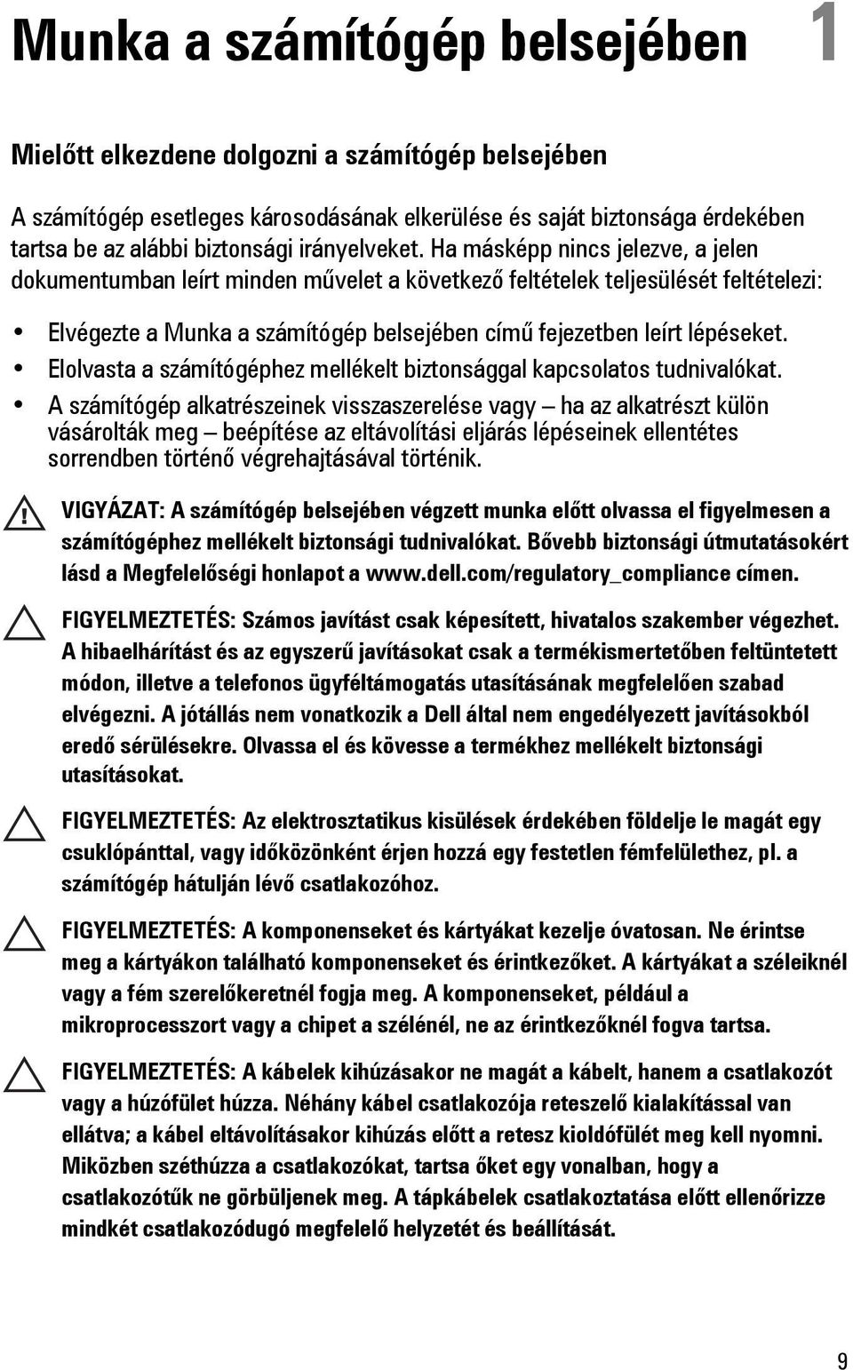 Ha másképp nincs jelezve, a jelen dokumentumban leírt minden művelet a következő feltételek teljesülését feltételezi: Elvégezte a Munka a számítógép belsejében című fejezetben leírt lépéseket.