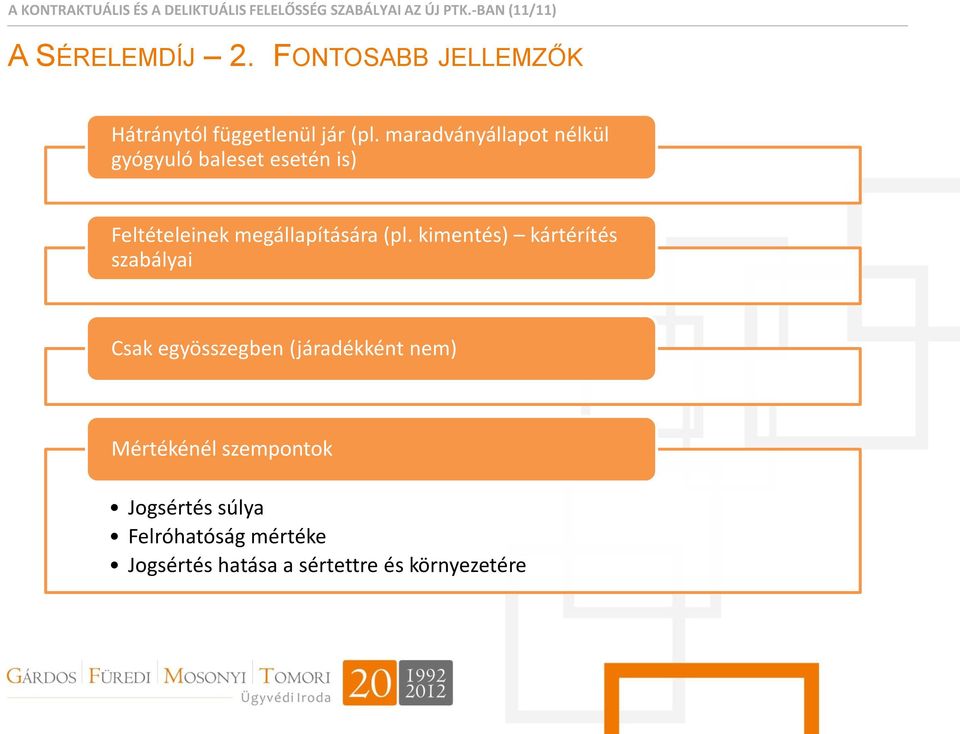 maradványállapot nélkül gyógyuló baleset esetén is) Feltételeinek megállapítására (pl.