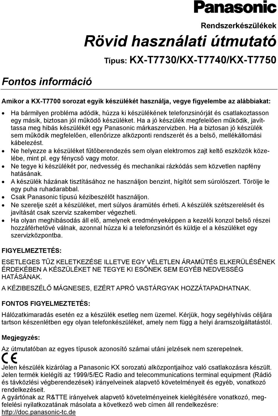 Ha a jó készülék megfelelően működik, javíttassa meg hibás készülékét egy Panasonic márkaszervizben.
