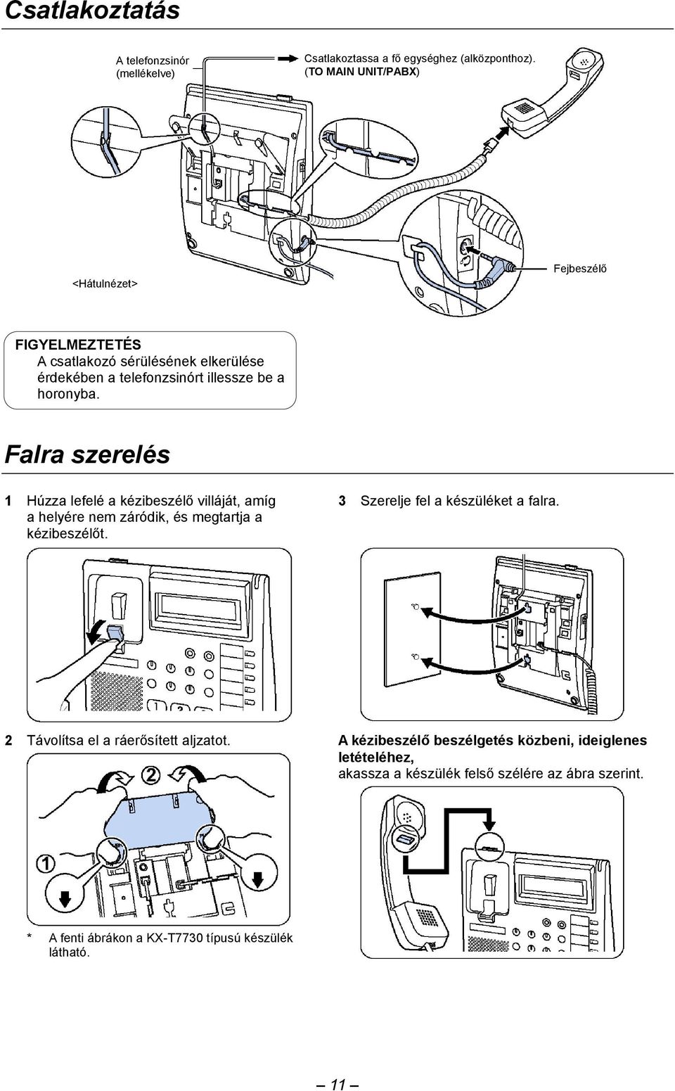 Falra szerelés 1 Húzza lefelé a kézibeszélő villáját, amíg a helyére nem záródik, és megtartja a kézibeszélőt. 3 Szerelje fel a készüléket a falra.
