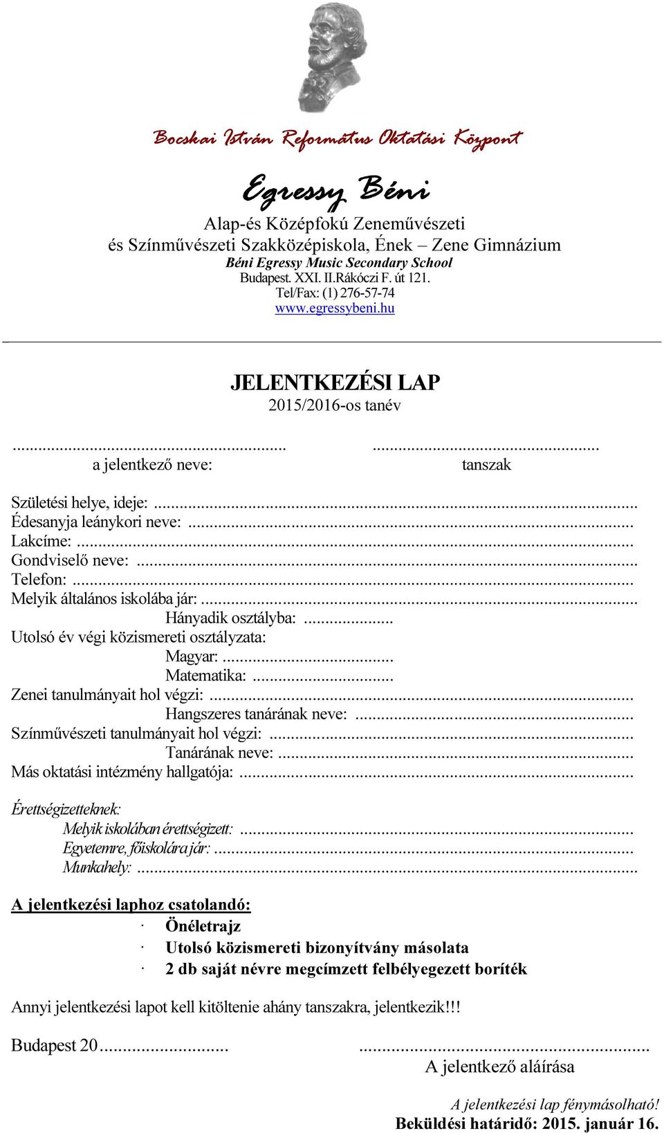 .. Gondviselő neve:... Telefon:... Melyik általános iskolába jár:... Hányadik osztályba:... Utolsó év végi közismereti osztályzata: Magyar:... Matematika:... Zenei tanulmányait hol végzi:.