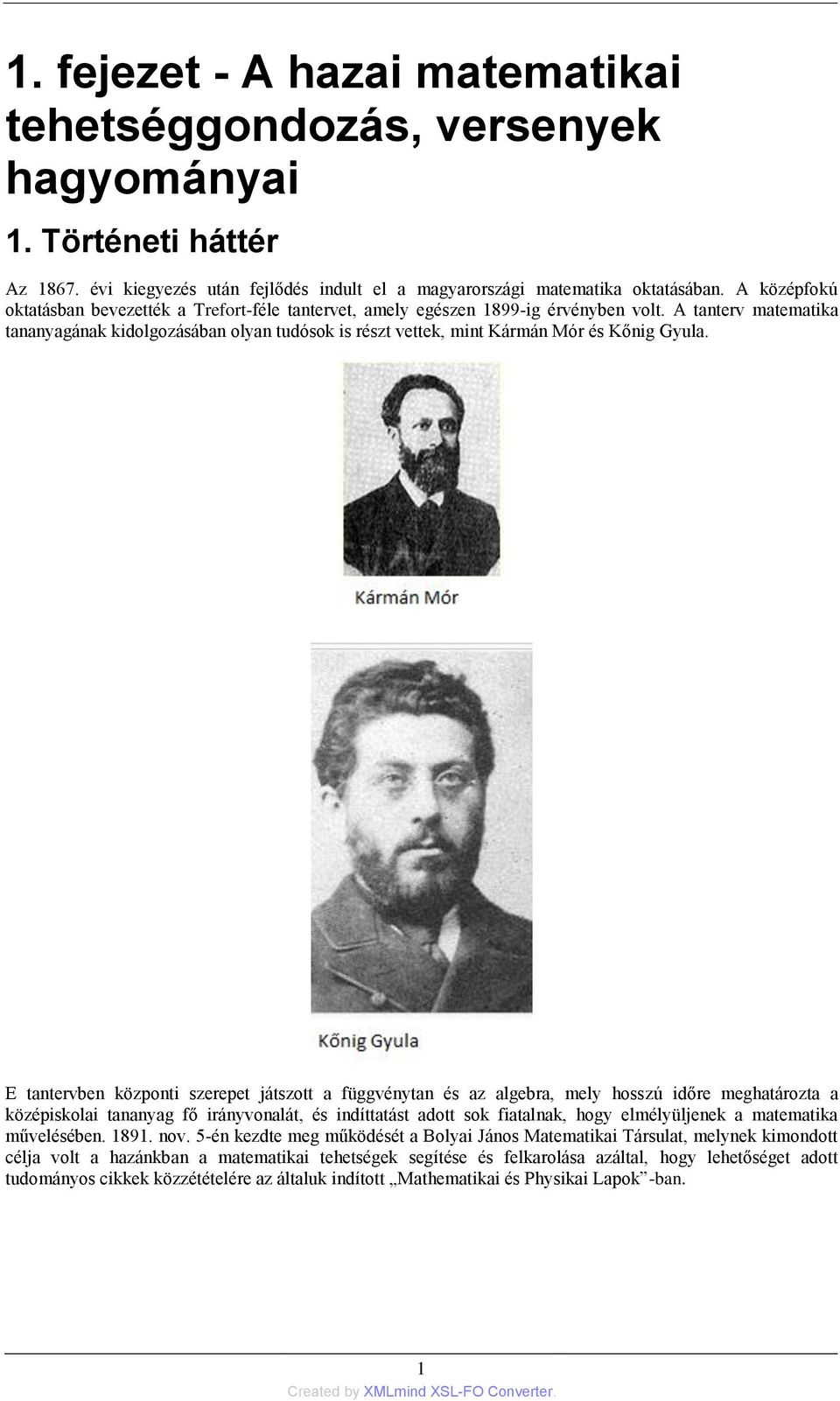 A tanterv matematika tananyagának kidolgozásában olyan tudósok is részt vettek, mint Kármán Mór és Kőnig Gyula.