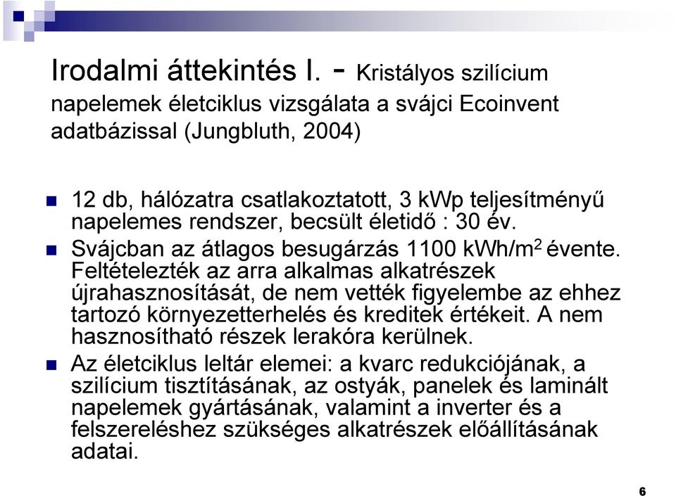 rendszer, becsült életidı : 30 év. Svájcban az átlagos besugárzás 1100 kwh/m 2 évente.