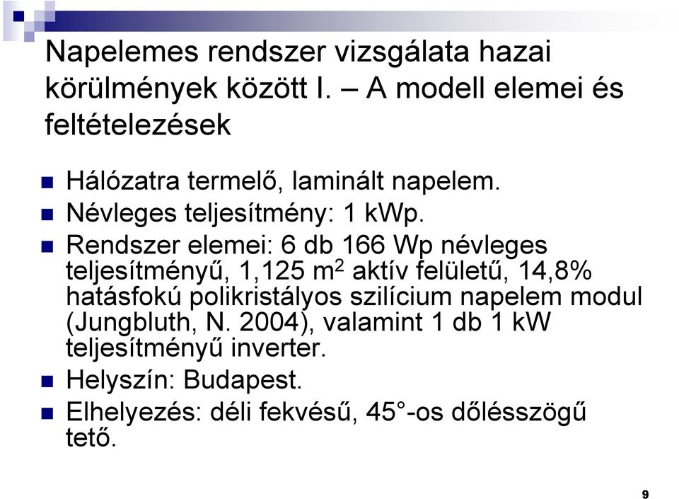 Rendszer elemei: 6 db 166 Wp névleges teljesítményő, 1,125 m 2 aktív felülető, 14,8% hatásfokú