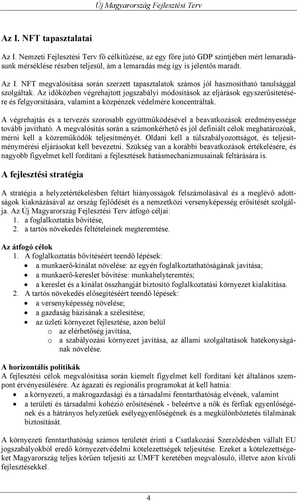 A végrehajtás és a tervezés szorosabb együttműködésével a beavatkozások eredményessége tovább javítható.