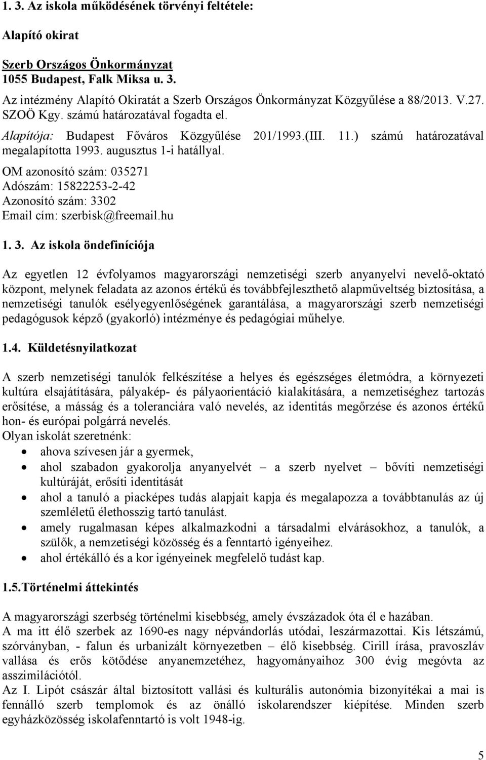 OM azonosító szám: 035271 Adószám: 15822253-2-42 Azonosító szám: 33