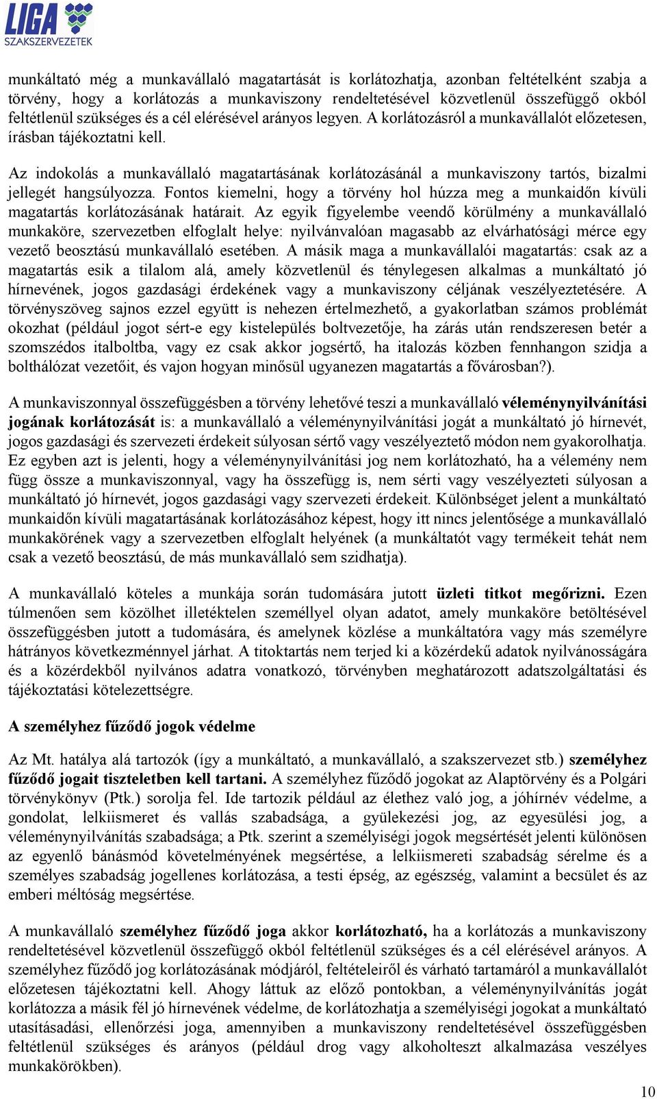 Az indokolás a munkavállaló magatartásának korlátozásánál a munkaviszony tartós, bizalmi jellegét hangsúlyozza.