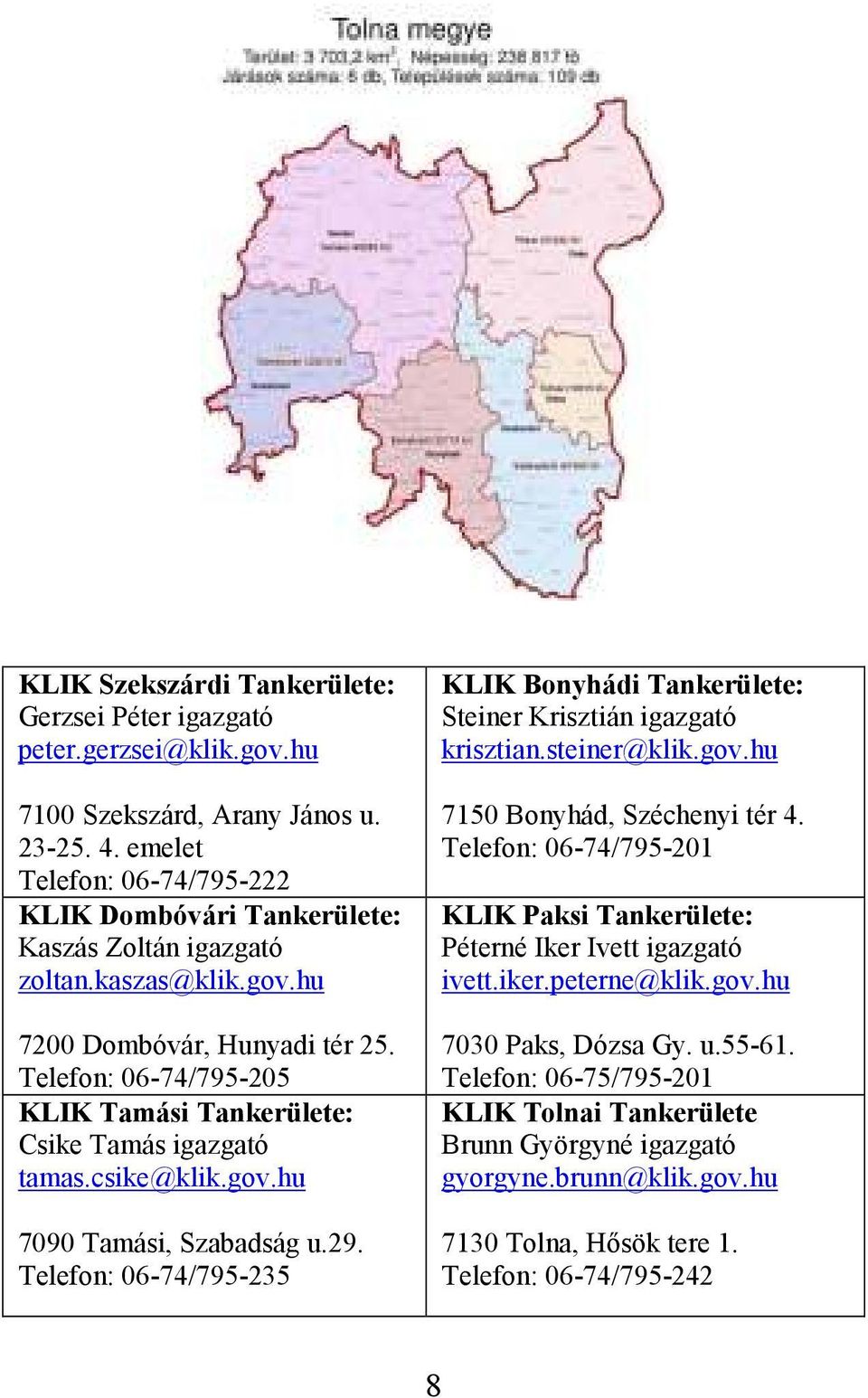 Telefon: 06-74/795-205 KLIK Tamási Tankerülete: Csike Tamás igazgató tamas.csike@klik.gov.hu 7090 Tamási, Szabadság u.29.