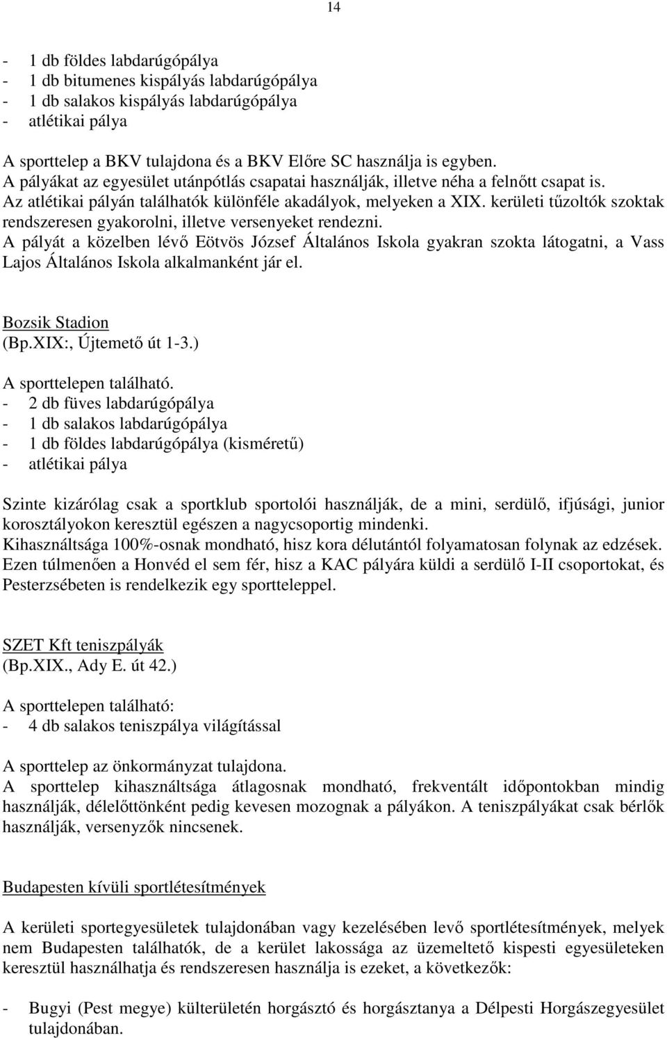 kerületi tőzoltók szoktak rendszeresen gyakorolni, illetve versenyeket rendezni.