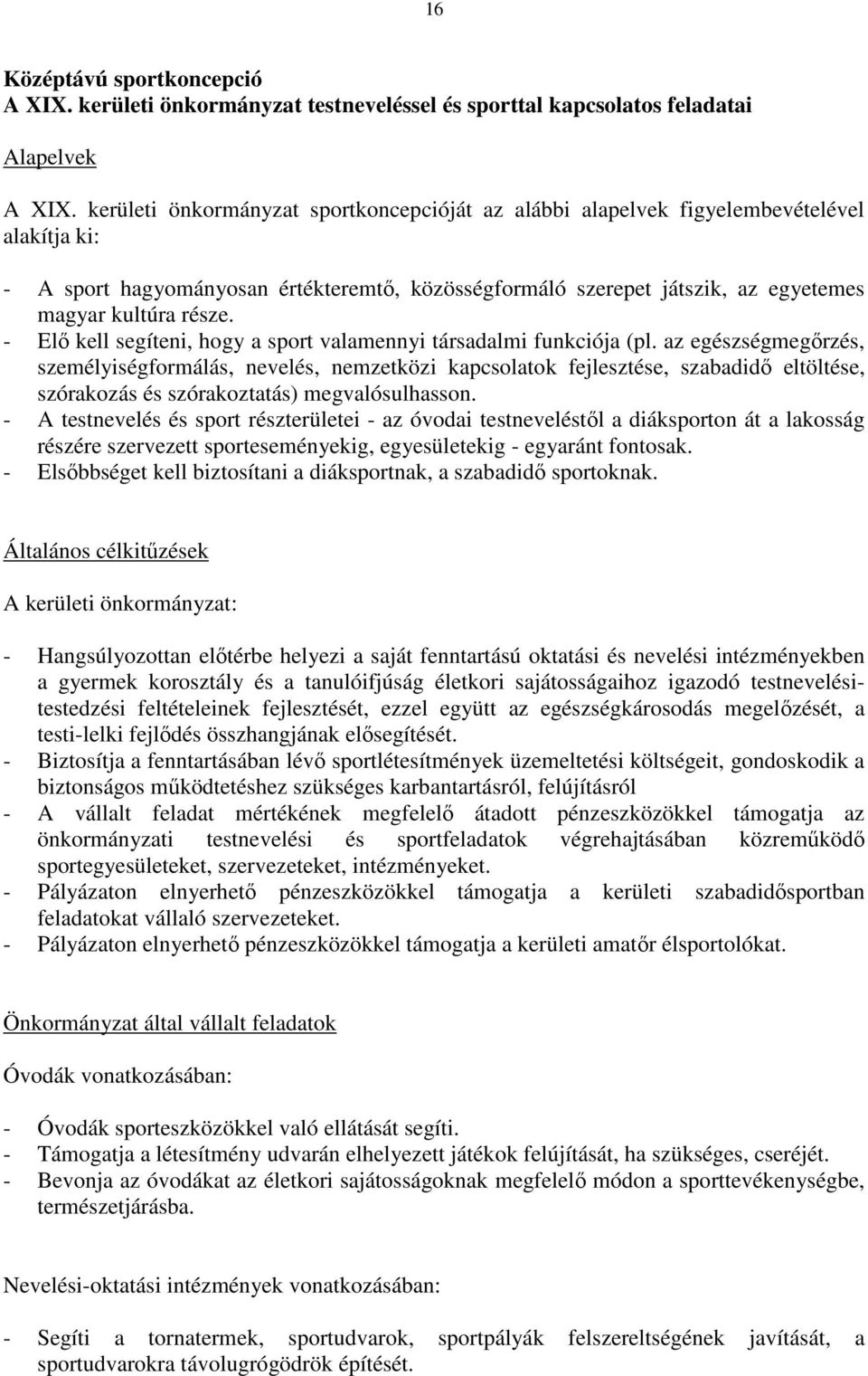 - Elı kell segíteni, hogy a sport valamennyi társadalmi funkciója (pl.