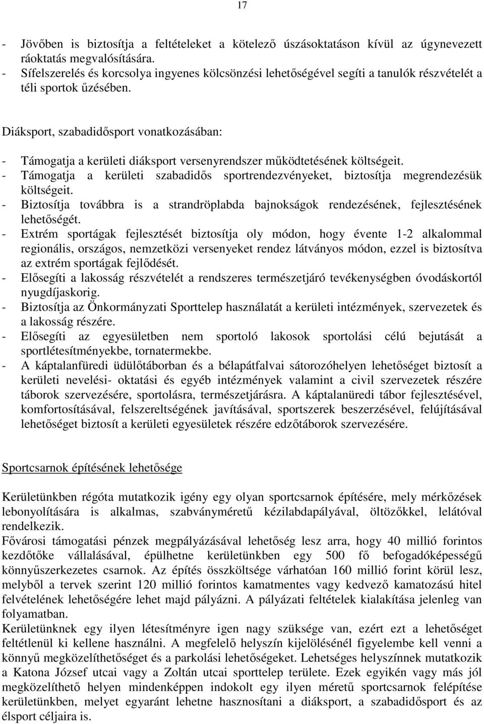 Diáksport, szabadidısport vonatkozásában: - Támogatja a kerületi diáksport versenyrendszer mőködtetésének költségeit.