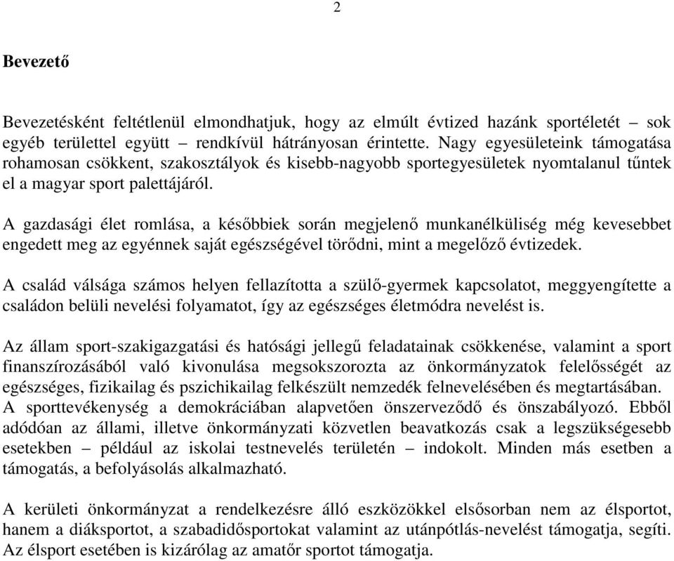 A gazdasági élet romlása, a késıbbiek során megjelenı munkanélküliség még kevesebbet engedett meg az egyénnek saját egészségével törıdni, mint a megelızı évtizedek.