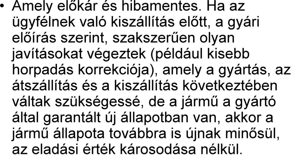 végeztek (például kisebb horpadás korrekciója), amely a gyártás, az átszállítás és a kiszállítás