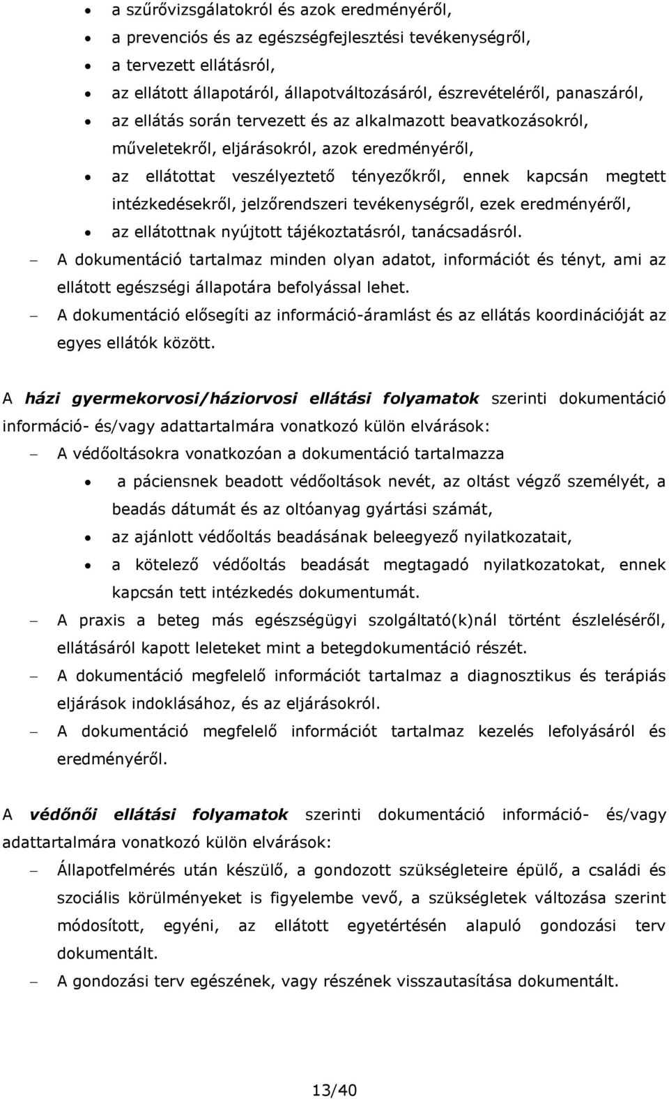 jelzőrendszeri tevékenységről, ezek eredményéről, az ellátottnak nyújtott tájékoztatásról, tanácsadásról.