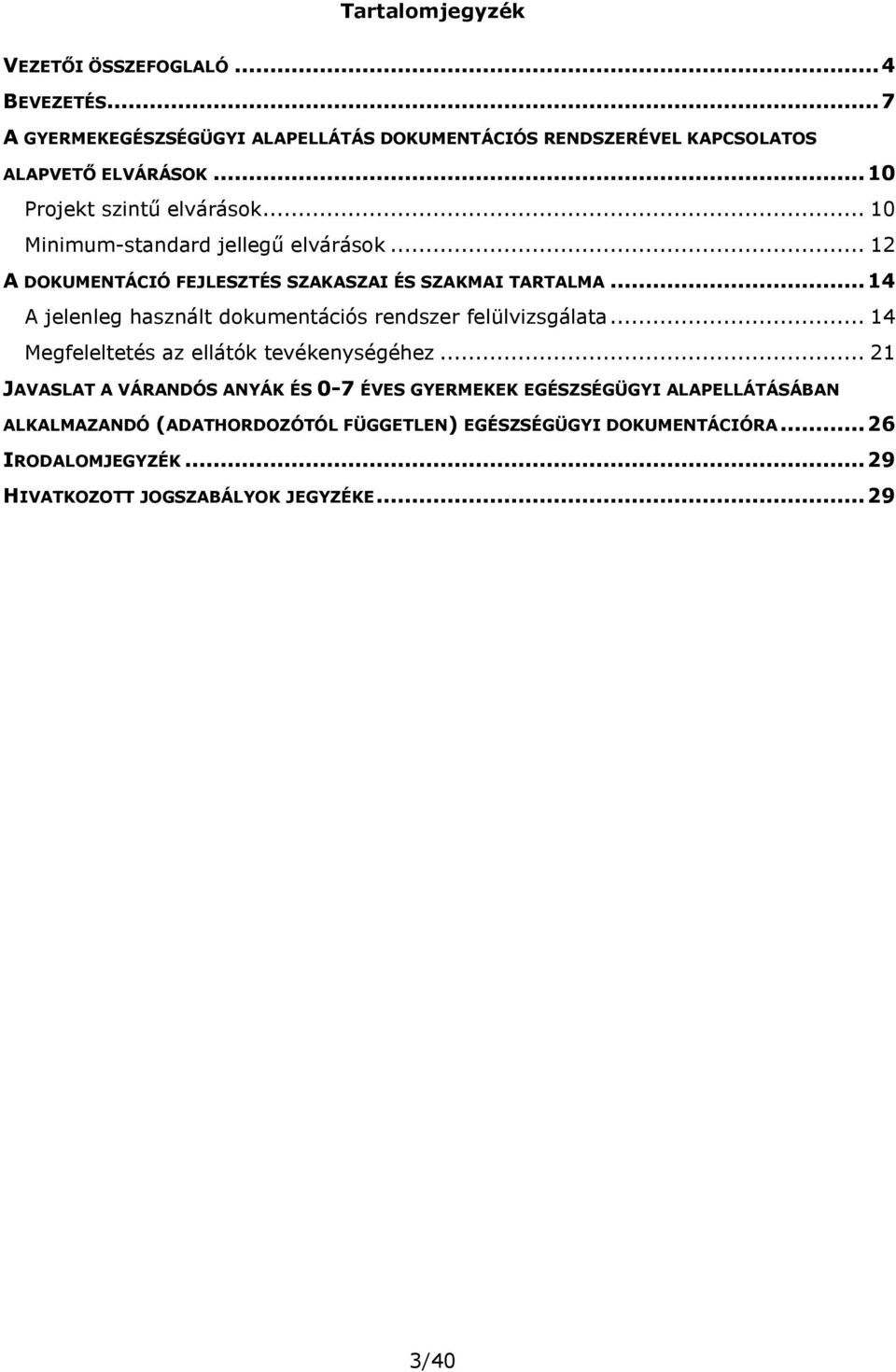 .. 14 A jelenleg használt dokumentációs rendszer felülvizsgálata... 14 Megfeleltetés az ellátók tevékenységéhez.