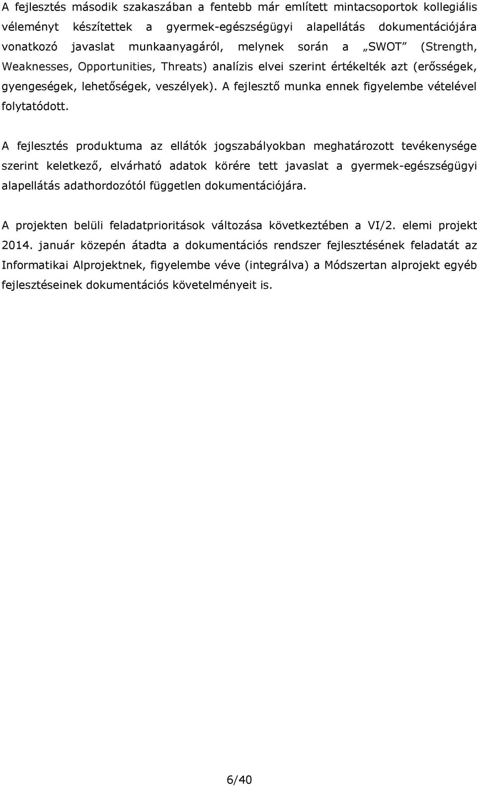 A fejlesztő munka ennek figyelembe vételével folytatódott.