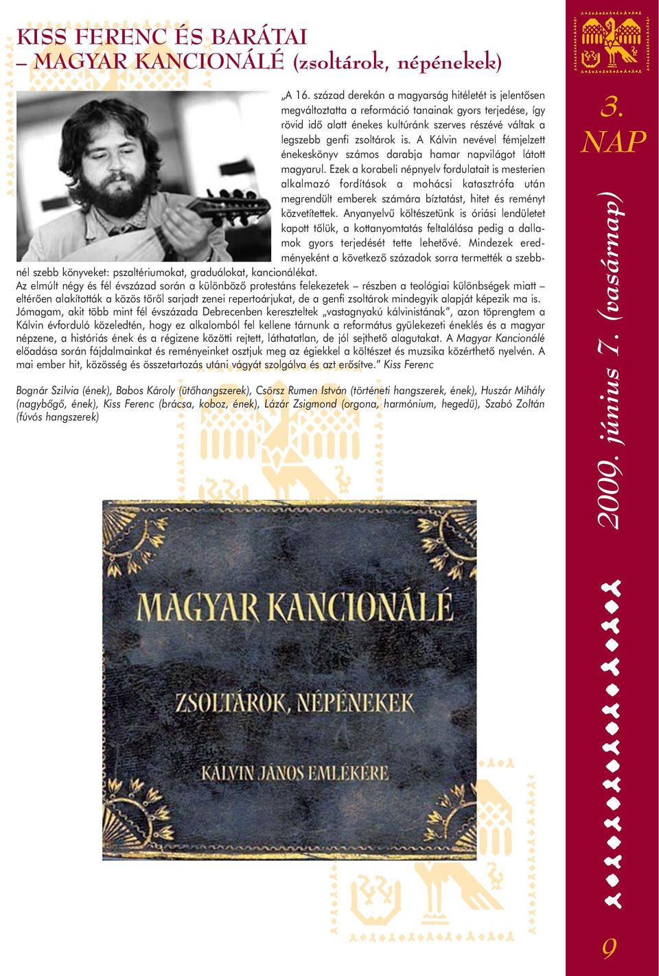 A Kálvin nevével fémjelzett énekeskönyv számos darabja hamar napvilágot látott magyarul.