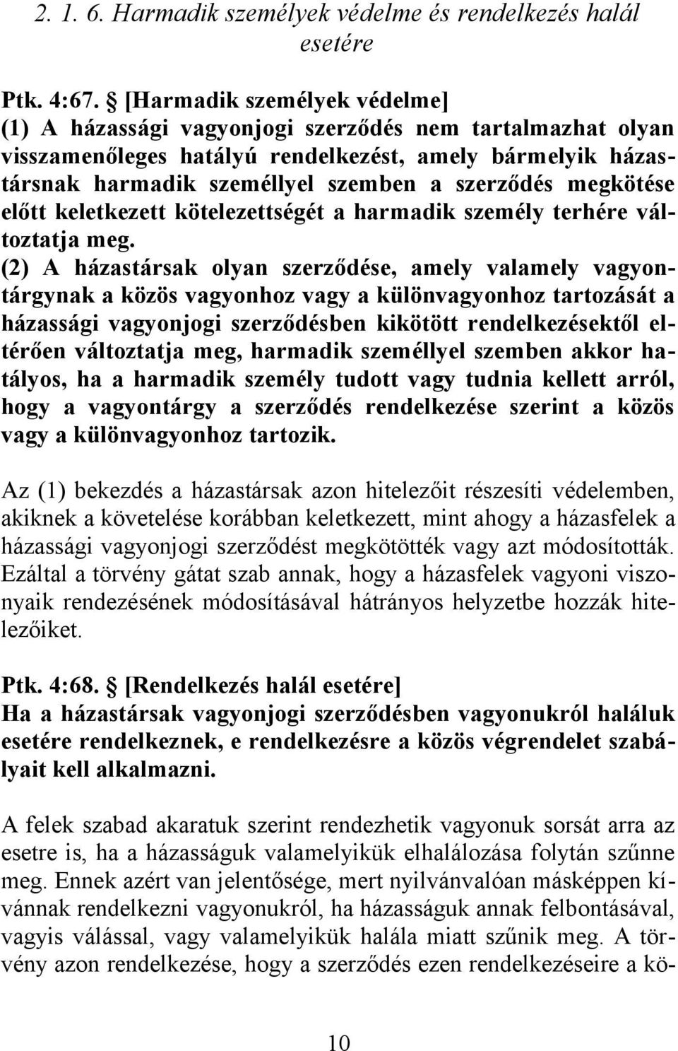 megkötése előtt keletkezett kötelezettségét a harmadik személy terhére változtatja meg.