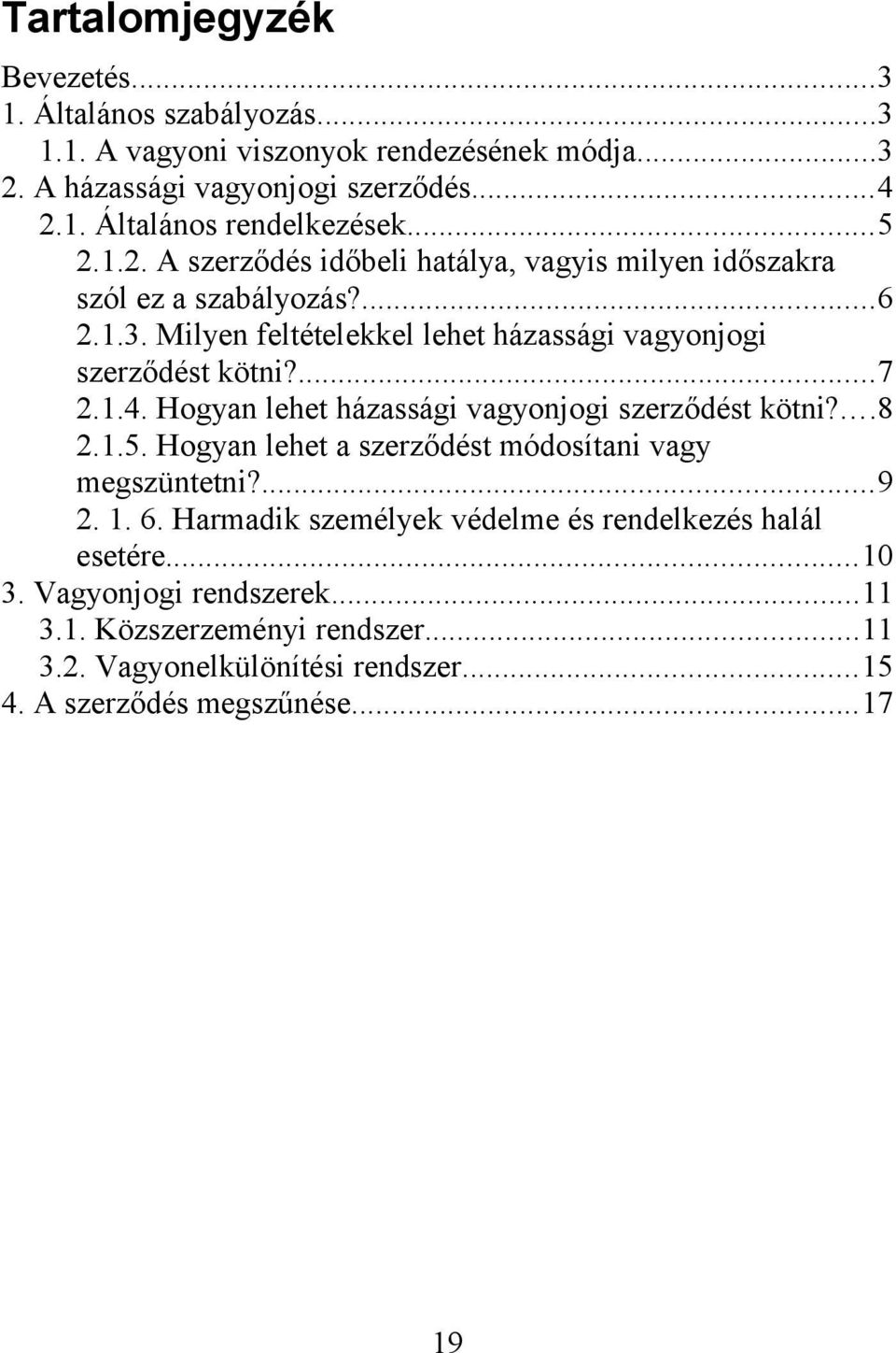 1.4. Hogyan lehet házassági vagyonjogi szerződést kötni?...8 2.1.5. Hogyan lehet a szerződést módosítani vagy megszüntetni?...9 2. 1. 6.