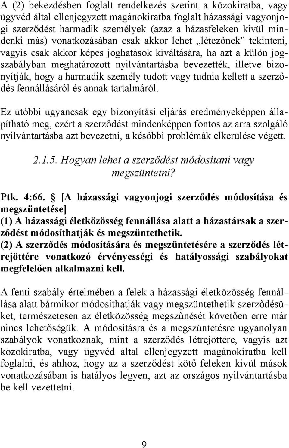 bizonyítják, hogy a harmadik személy tudott vagy tudnia kellett a szerződés fennállásáról és annak tartalmáról.