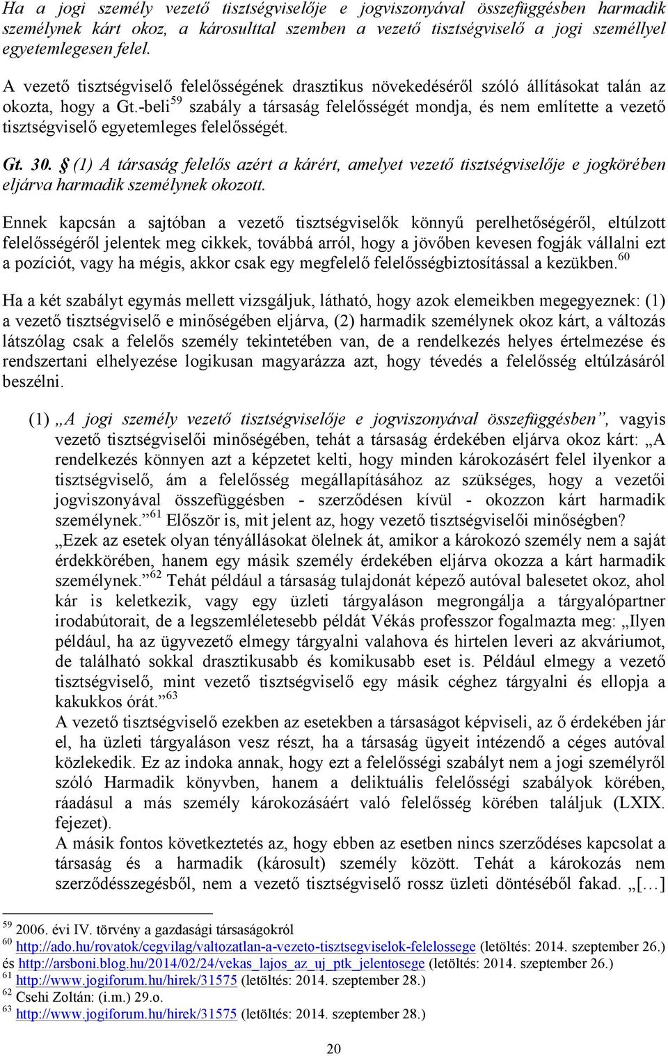 -beli 59 szabály a társaság felelősségét mondja, és nem említette a vezető tisztségviselő egyetemleges felelősségét. Gt. 30.