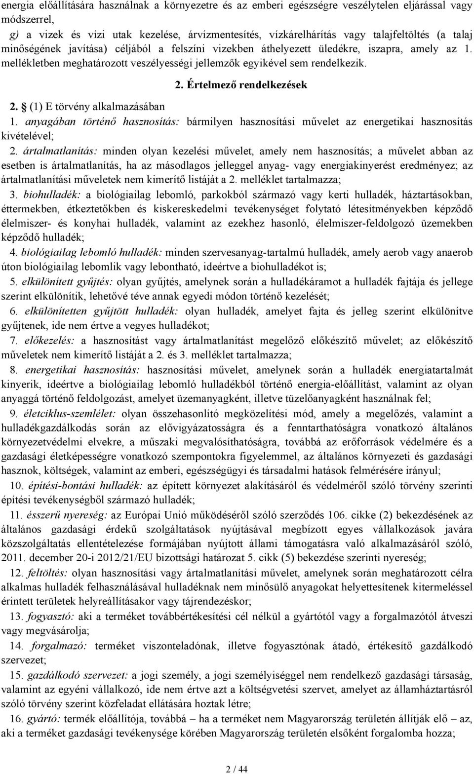 Értelmező rendelkezések 2. (1) E törvény alkalmazásában 1. anyagában történő hasznosítás: bármilyen hasznosítási művelet az energetikai hasznosítás kivételével; 2.