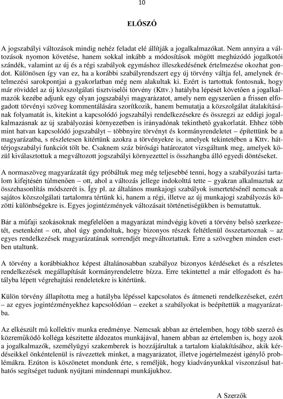 gondot. Különösen így van ez, ha a korábbi szabályrendszert egy új törvény váltja fel, amelynek értelmezési sarokpontjai a gyakorlatban még nem alakultak ki.