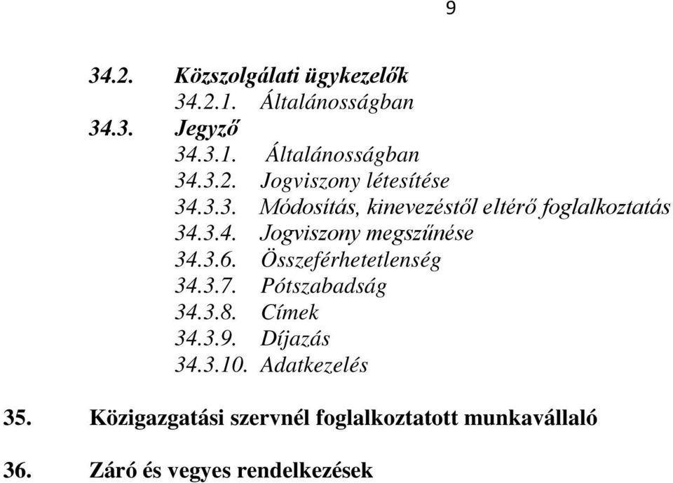Összeférhetetlenség 34.3.7. Pótszabadság 34.3.8. Címek 34.3.9. Díjazás 34.3.10. Adatkezelés 35.