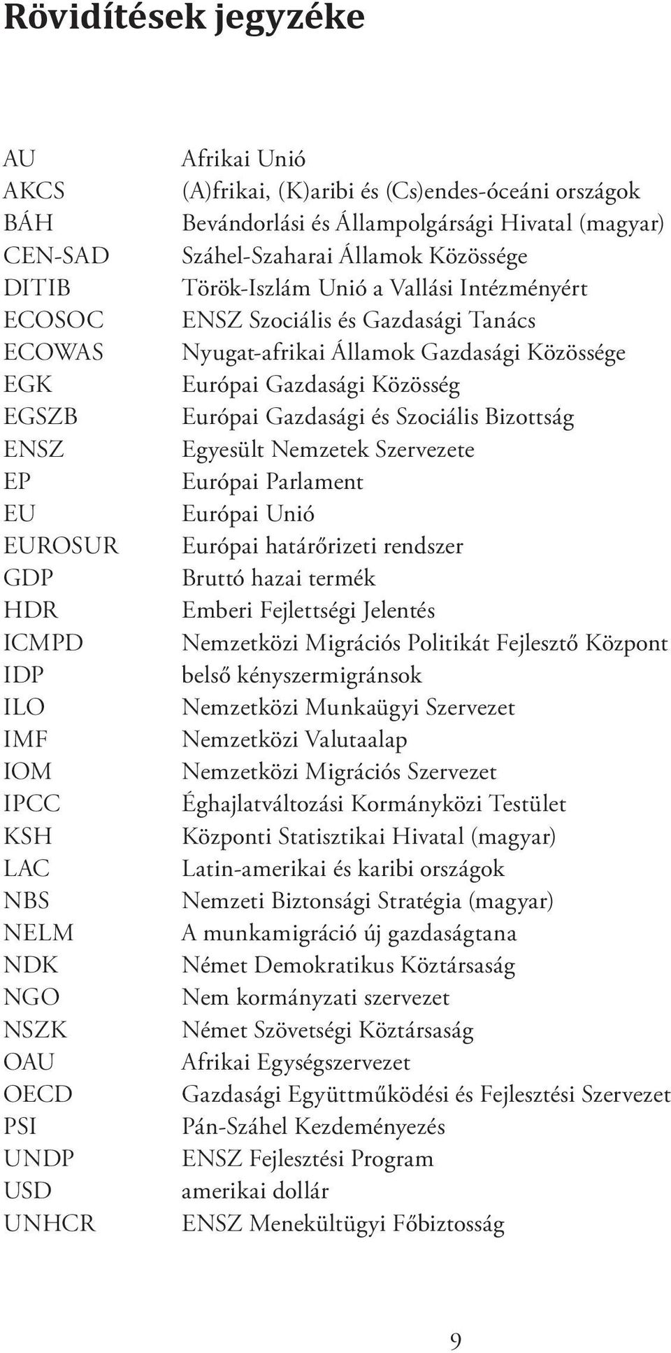 Gazdasági Tanács Nyugat-afrikai Államok Gazdasági Közössége Európai Gazdasági Közösség Európai Gazdasági és Szociális Bizottság Egyesült Nemzetek Szervezete Európai Parlament Európai Unió Európai