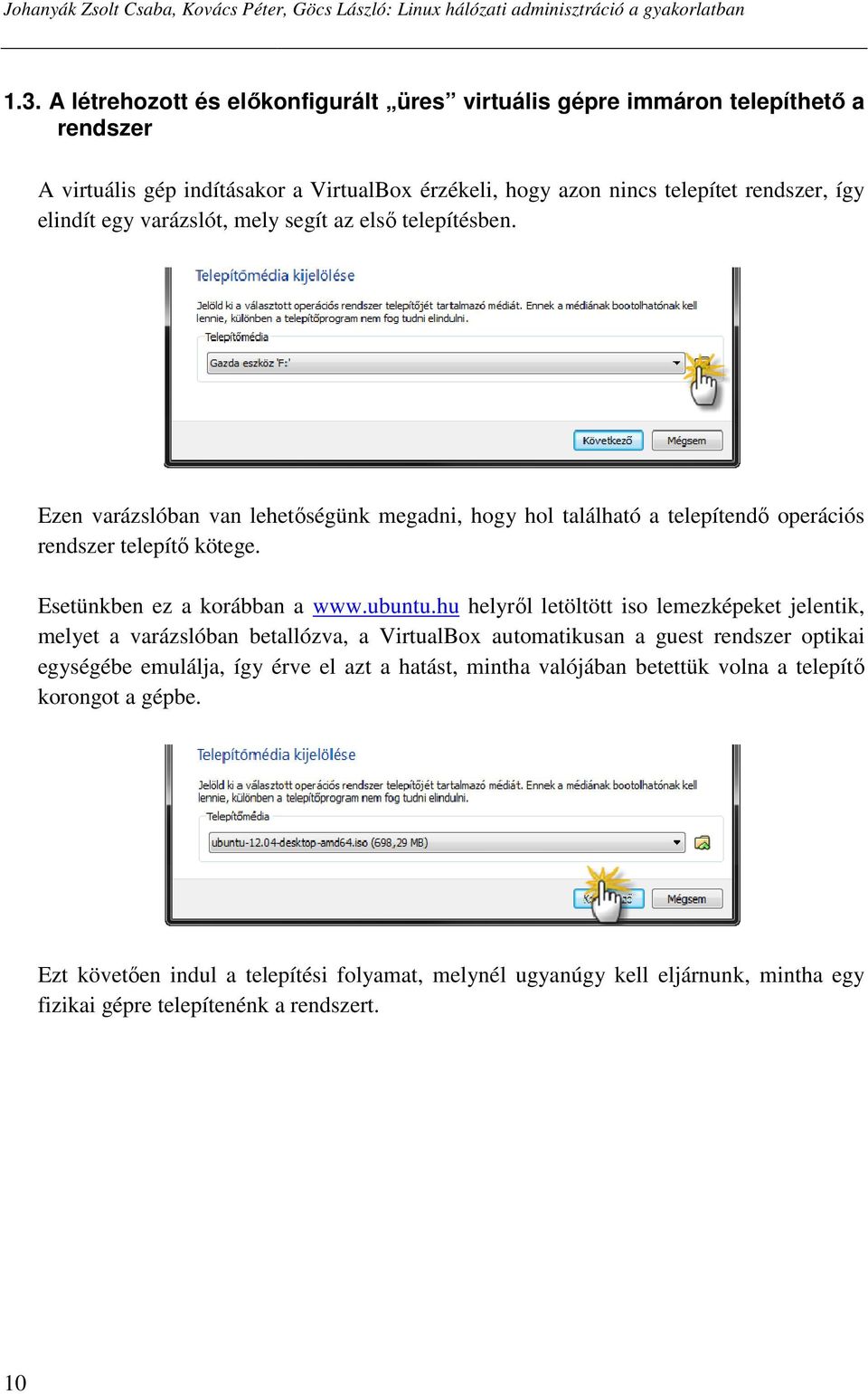 mely segít az elsı telepítésben. Ezen varázslóban van lehetıségünk megadni, hogy hol található a telepítendı operációs rendszer telepítı kötege. Esetünkben ez a korábban a www.ubuntu.