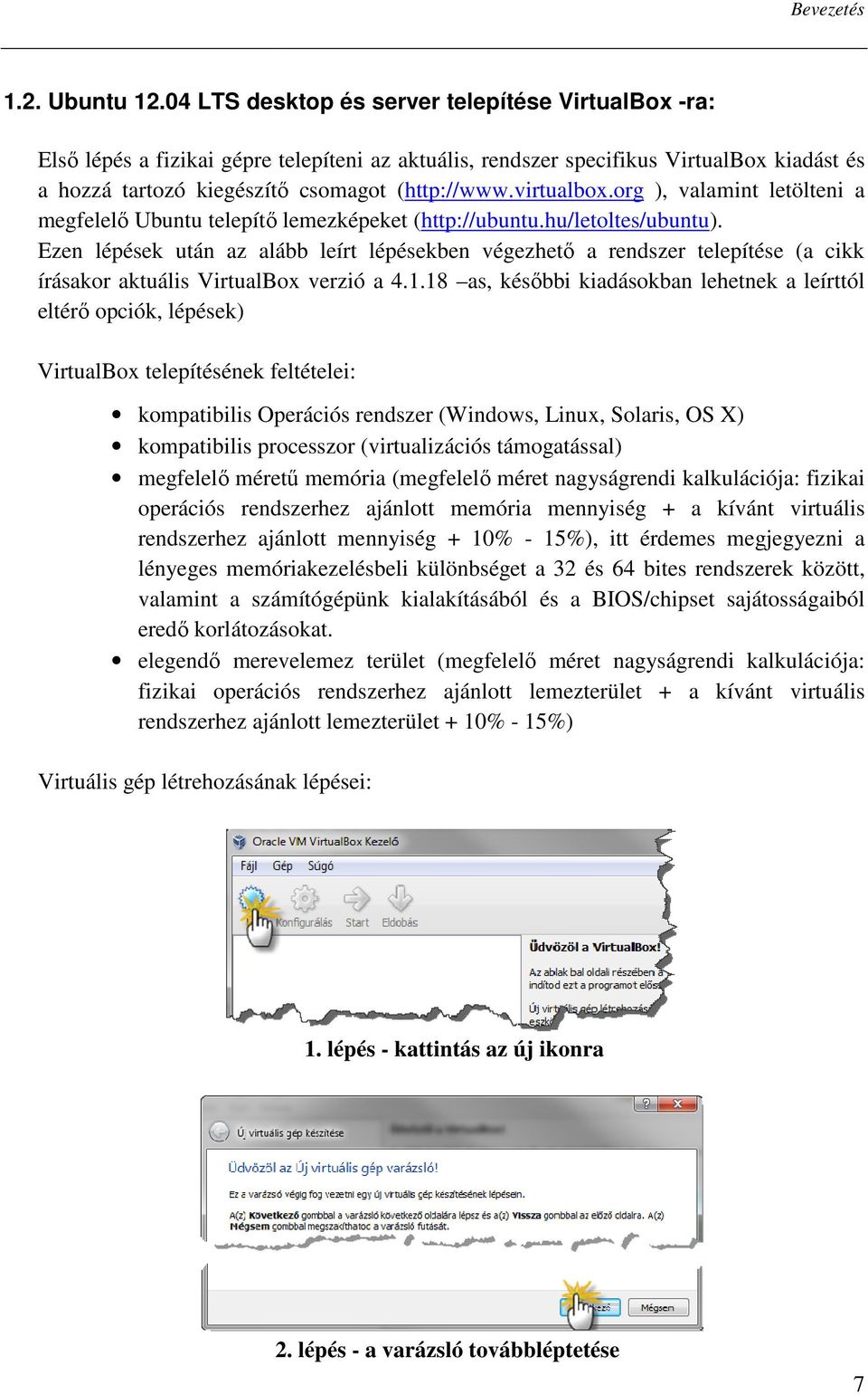 virtualbox.org ), valamint letölteni a megfelelı Ubuntu telepítı lemezképeket (http://ubuntu.hu/letoltes/ubuntu).