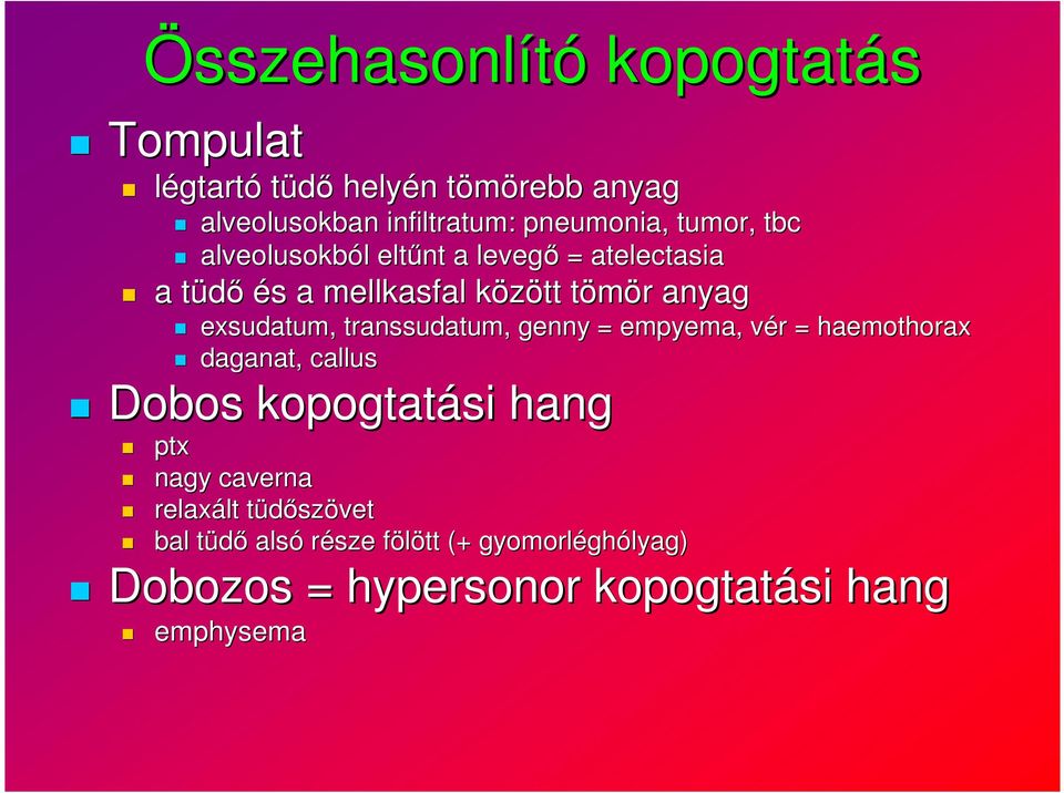 transsudatum,, genny = empyema,, vér v r = haemothorax daganat, callus Dobos kopogtatási hang ptx nagy caverna