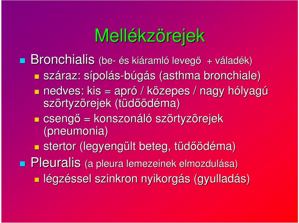 rtyzörejekrejek (tüdőödéma) csengő = konszonáló szörtyz rtyzörejekrejek (pneumonia) stertor