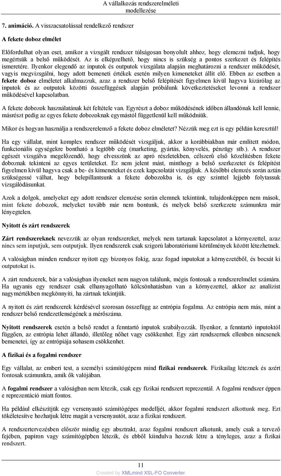 tudjuk, hogy megértsük a belső működését. Az is elképzelhető, hogy nincs is szükség a pontos szerkezet és felépítés ismeretére.