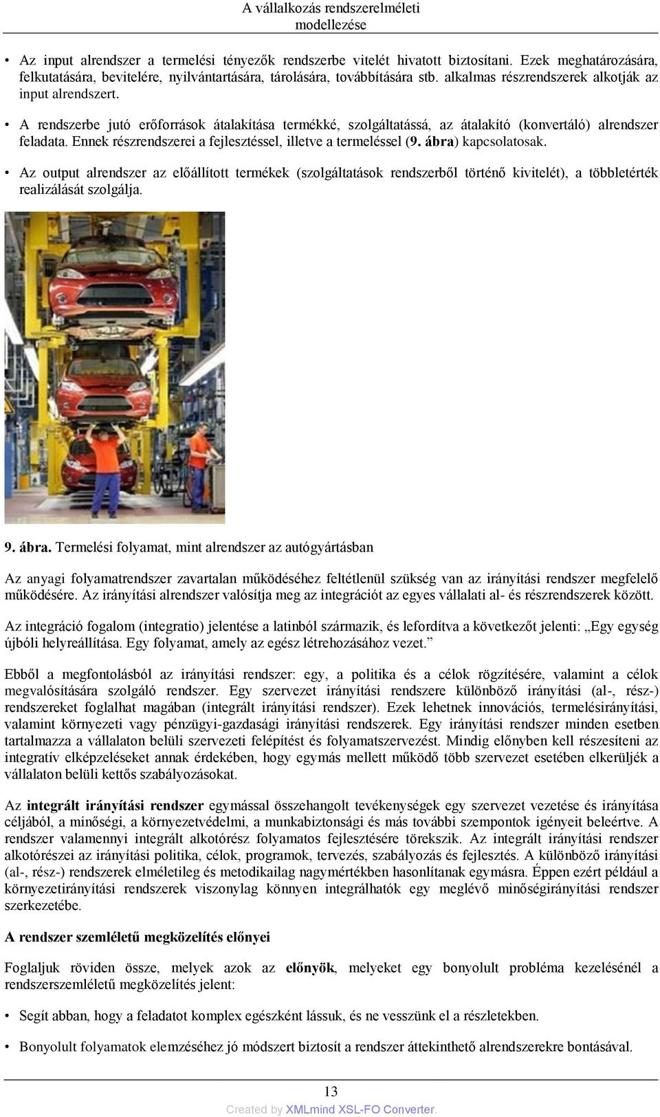 A rendszerbe jutó erőforrások átalakítása termékké, szolgáltatássá, az átalakító (konvertáló) alrendszer feladata. Ennek részrendszerei a fejlesztéssel, illetve a termeléssel (9. ábra) kapcsolatosak.