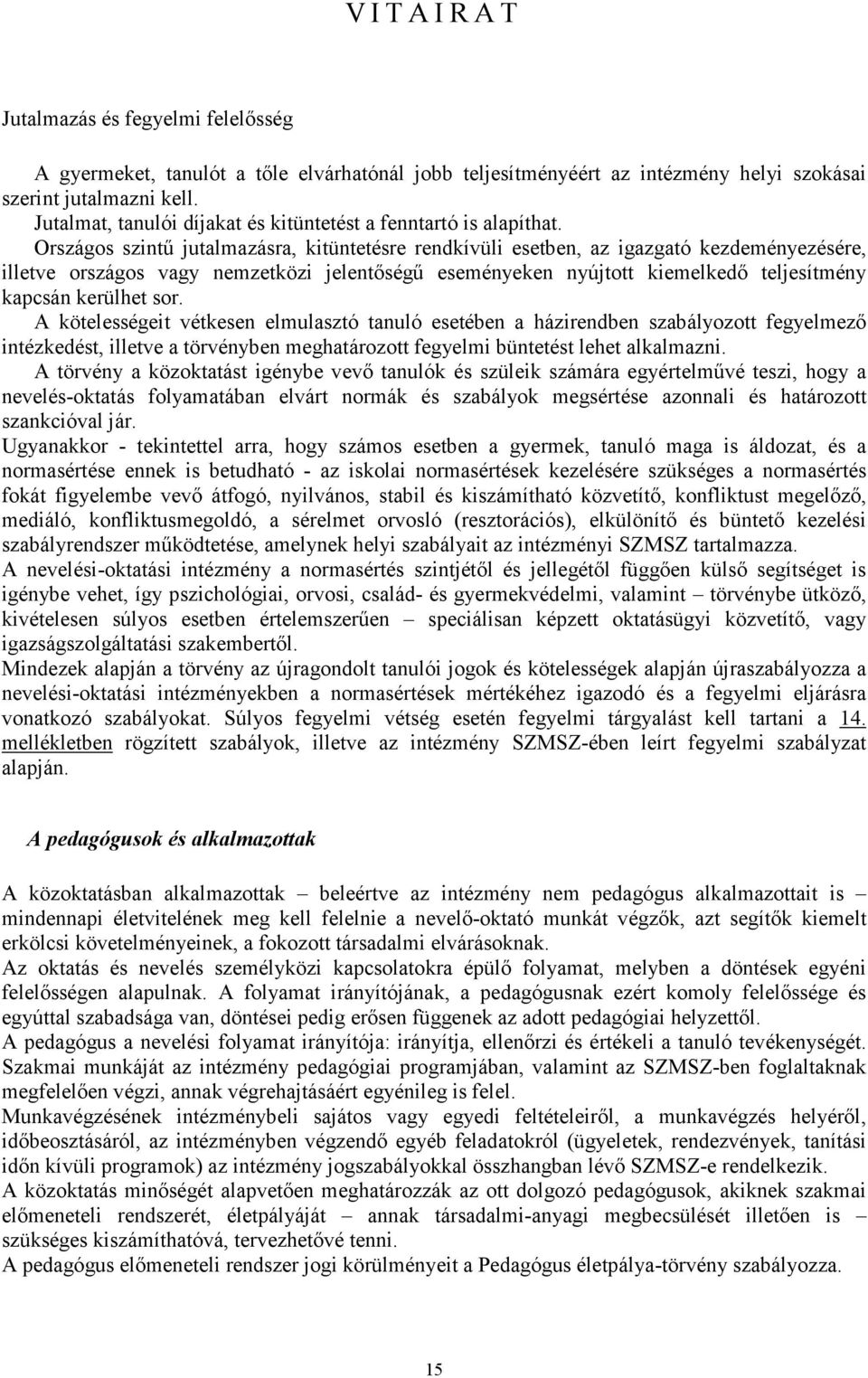 Országos szintű jutalmazásra, kitüntetésre rendkívüli esetben, az igazgató kezdeményezésére, illetve országos vagy nemzetközi jelentőségű eseményeken nyújtott kiemelkedő teljesítmény kapcsán kerülhet