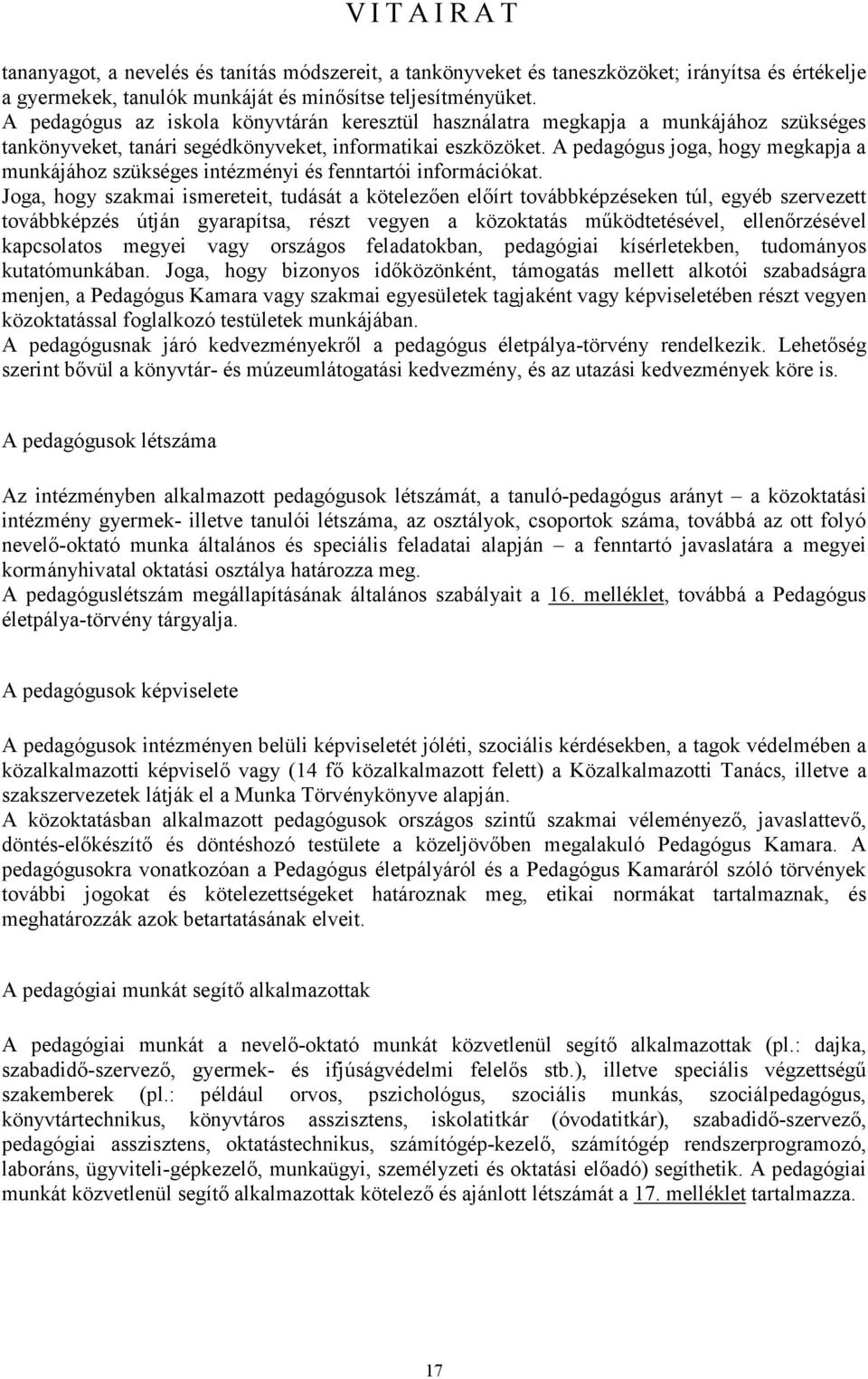 A pedagógus joga, hogy megkapja a munkájához szükséges intézményi és fenntartói információkat.