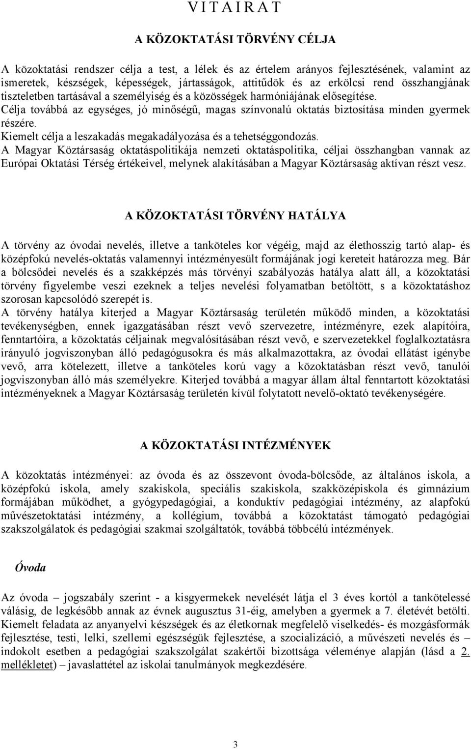 Kiemelt célja a leszakadás megakadályozása és a tehetséggondozás.