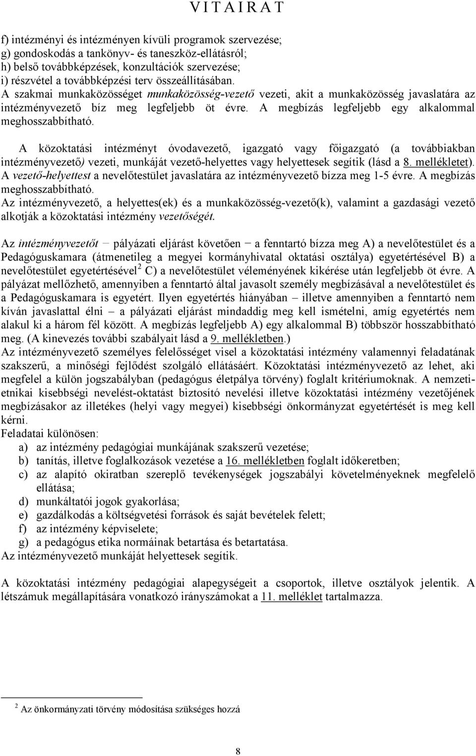 A megbízás legfeljebb egy alkalommal meghosszabbítható.