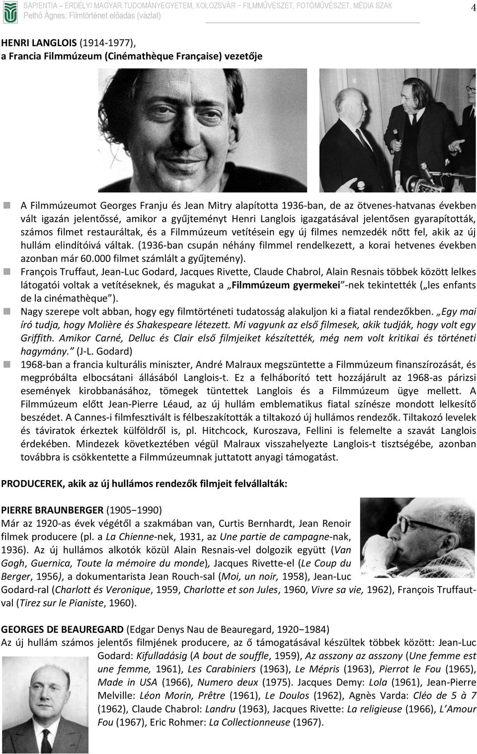 elindítóivá váltak. (1936-ban csupán néhány filmmel rendelkezett, a korai hetvenes években azonban már 60.000 filmet számlált a gyűjtemény).